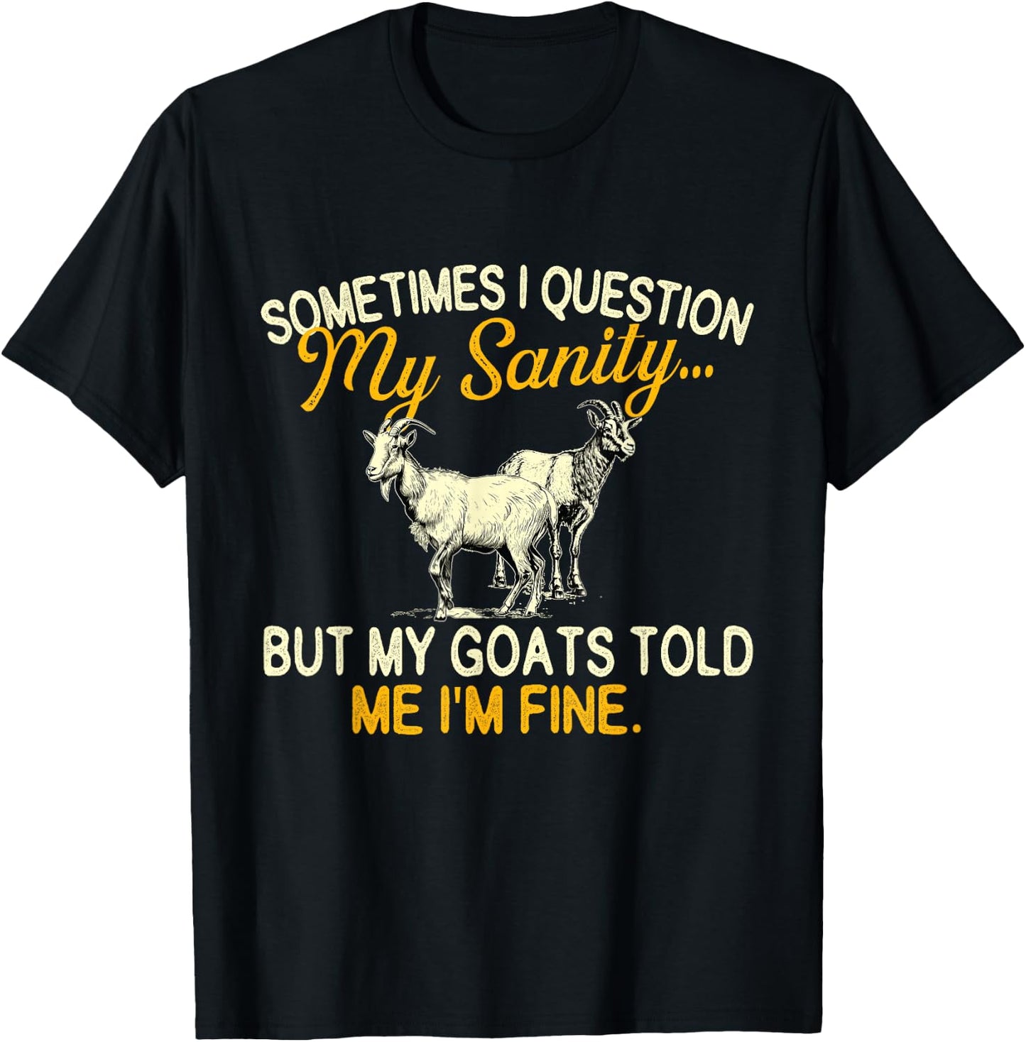 Sometimes I Question My Sanity - Goat Farmer Animal Lover T-Shirt - T-Shirt | Black