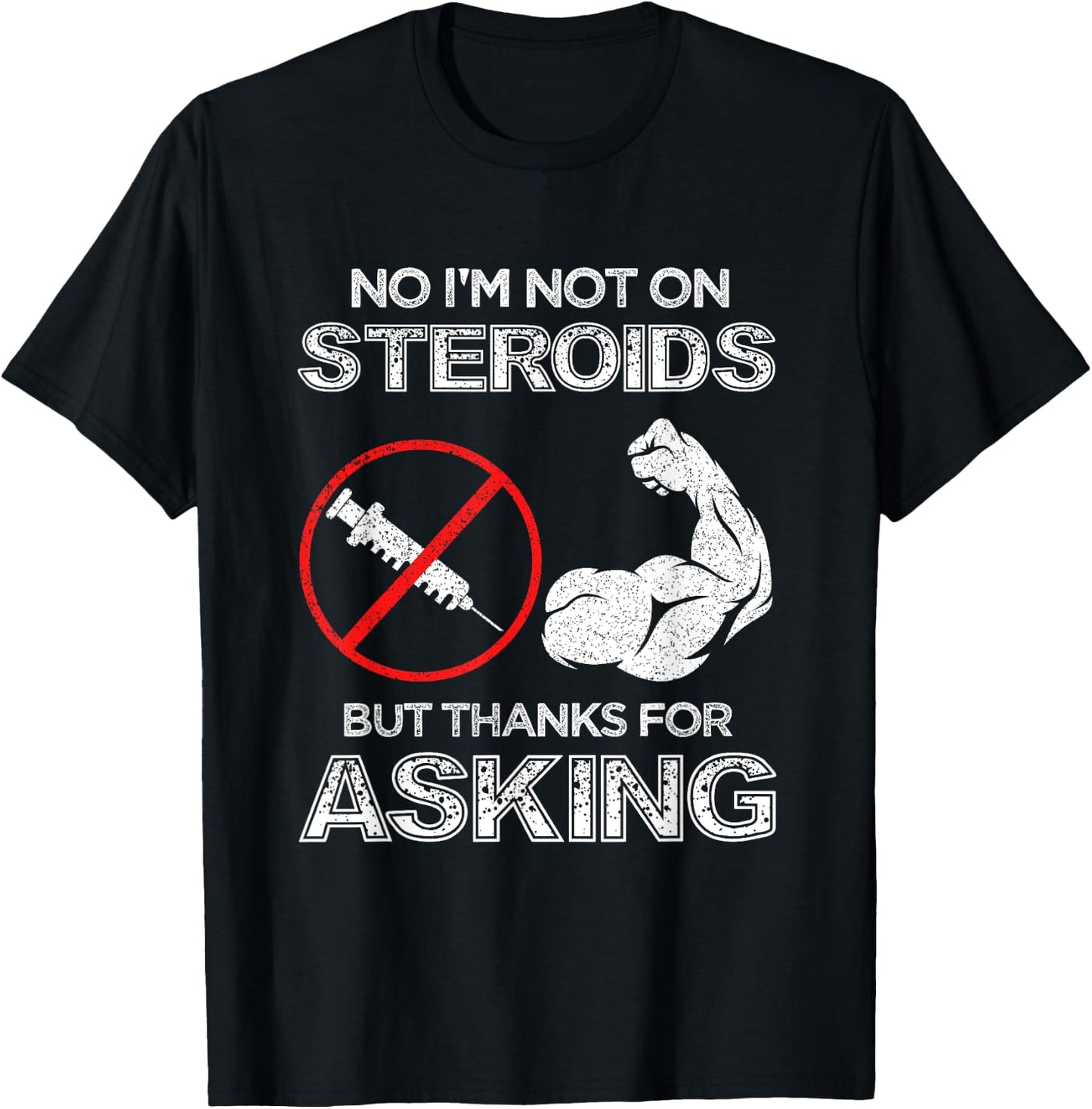 Gym Exercise Fitness Muscle Workout Gifts No I'm Not On Steroids But Thanks For Asking Bodybuilder T-Shirt - T-Shirt | Black
