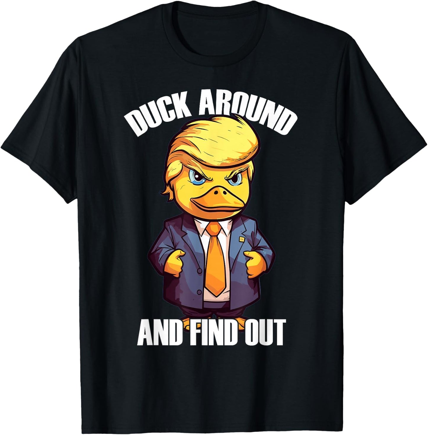 Funny Donald Trump Duck Around And Find Out Pun Saying T-Shirt - T-Shirt | Black