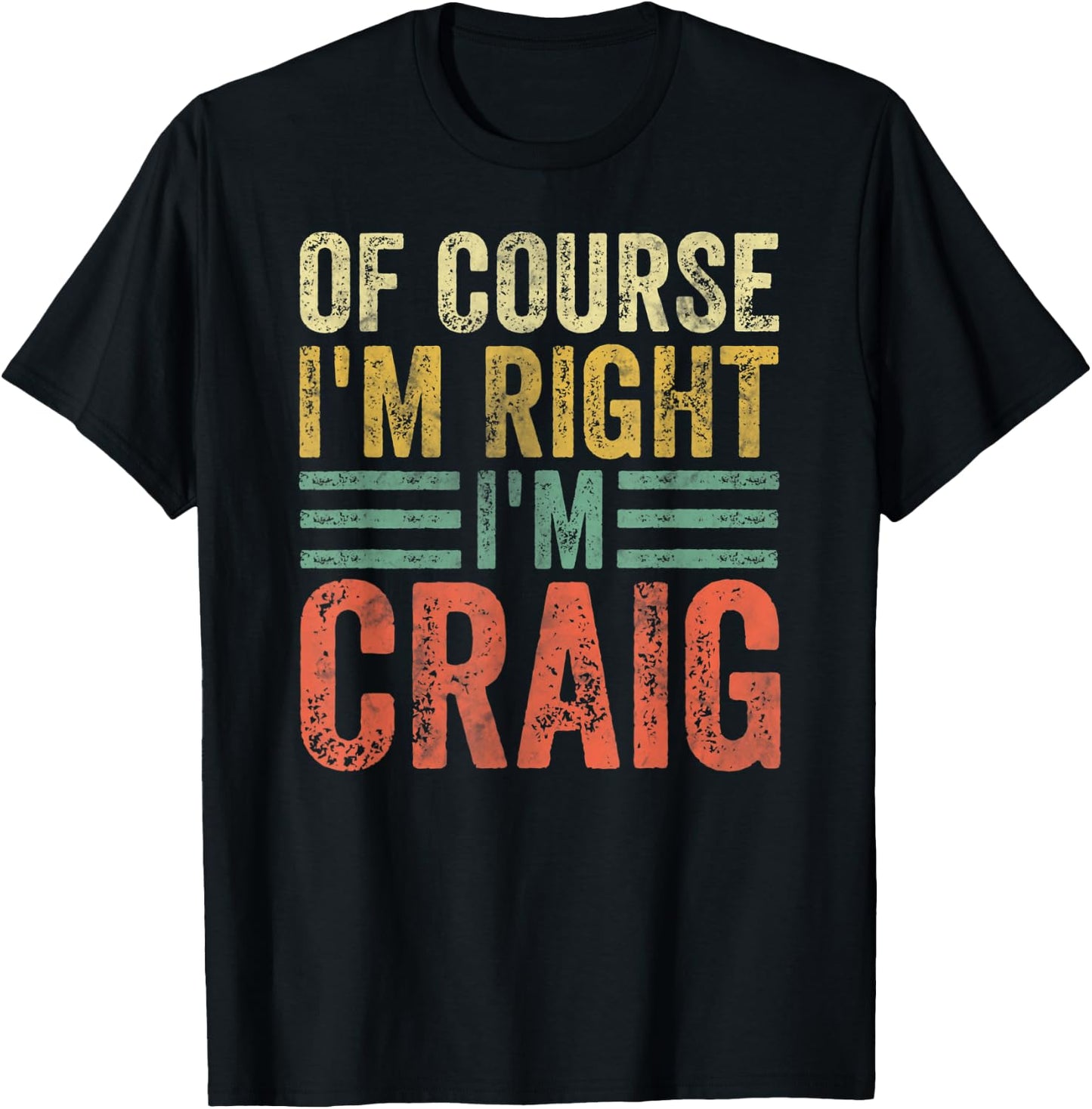 Funny Personalized Name Shirt Of Course I'm Right I'm Craig T-Shirt - T-Shirt | Black