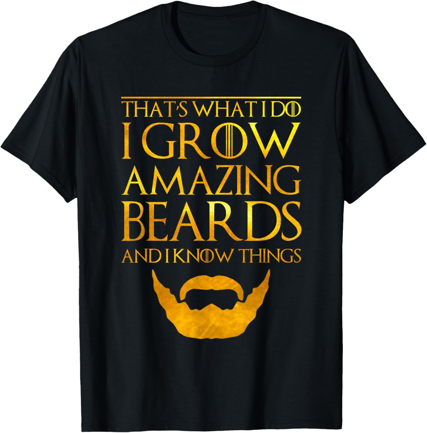 I Grow A Beard And I Know Things Thats What I Do T-Shirt - T-Shirt | Black