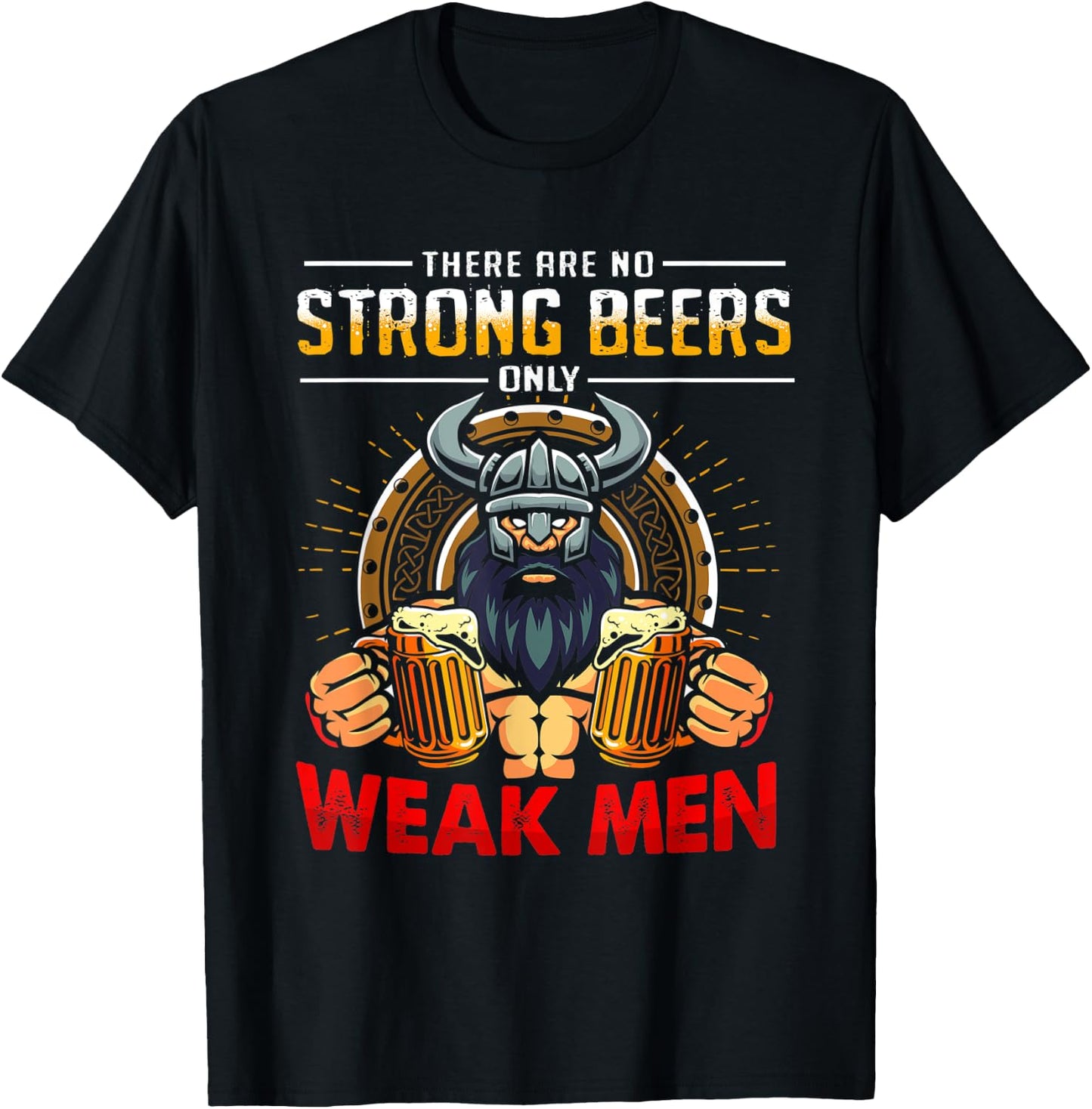 There Are No Strong Beers Only Weak Men Funny Viking T-Shirt - T-Shirt | Black