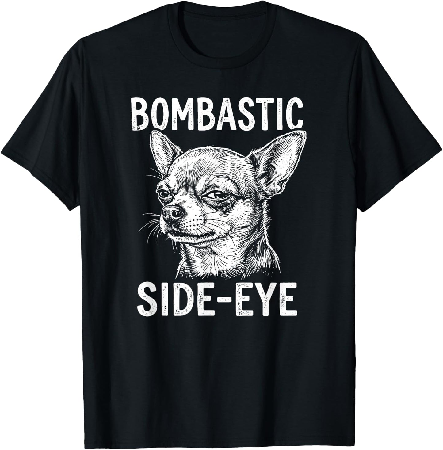 Bombastic Side-Eye Funny Chihuahua T-Shirt - T-Shirt | Black