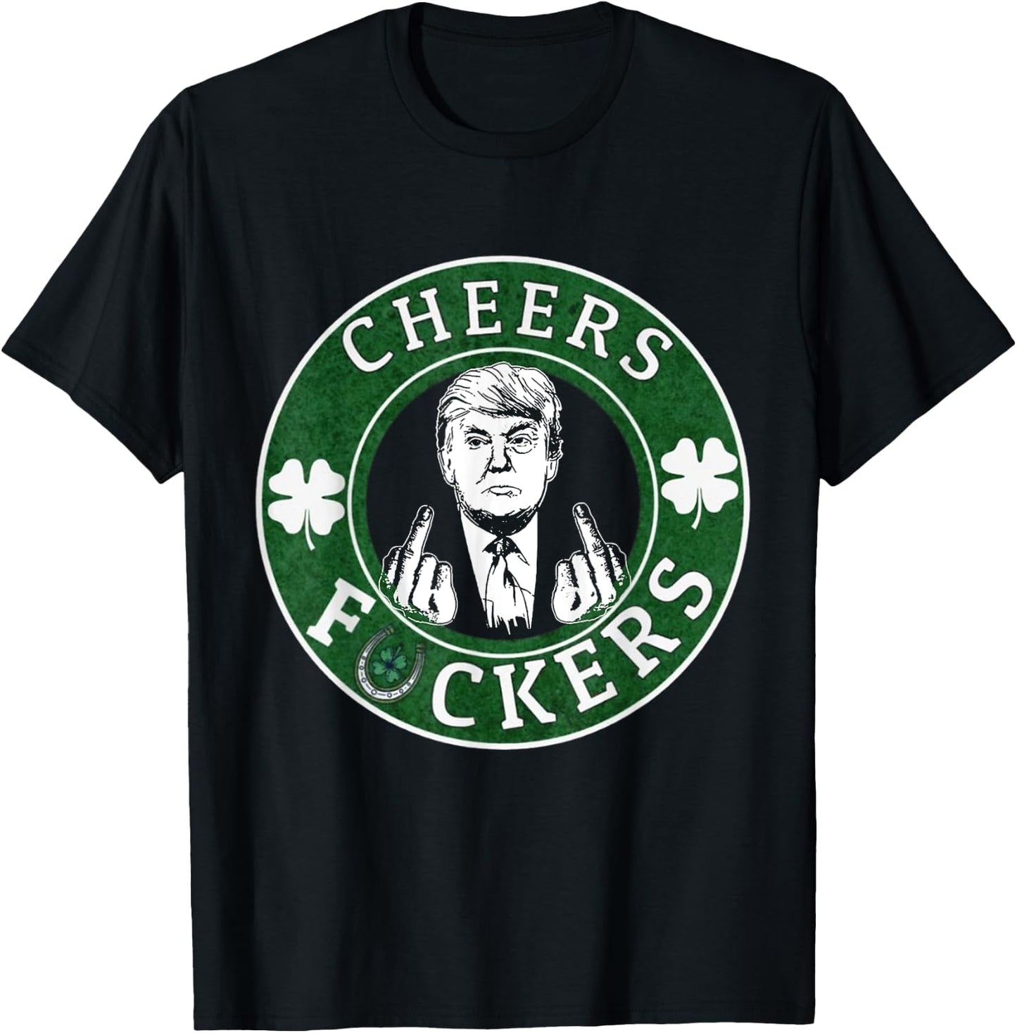 Cheer Fuckers Trump Drinking Beer St Patrick's Day T-Shirt - T-Shirt | Black