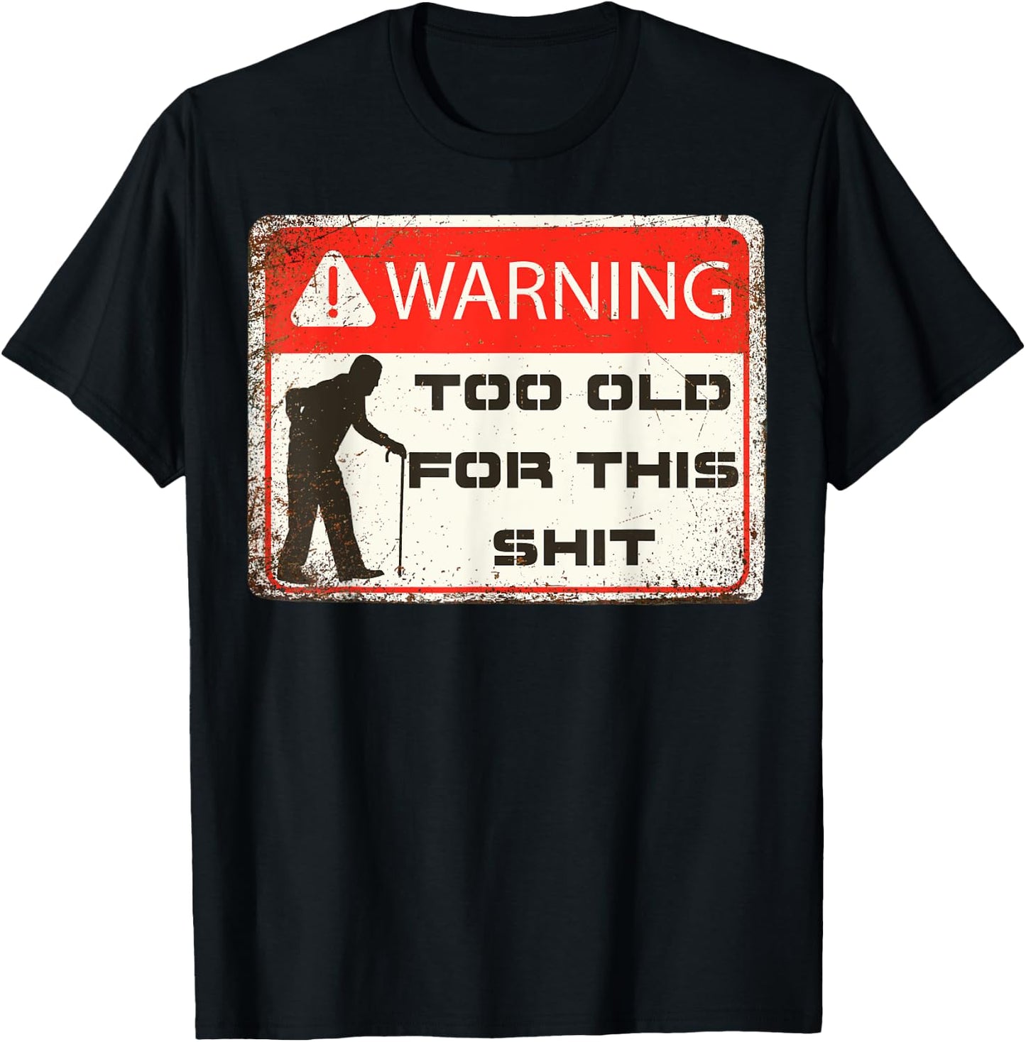 Funny Warning I'm Too Old For This Shit Adult Humor T-Shirt - T-Shirt | Black