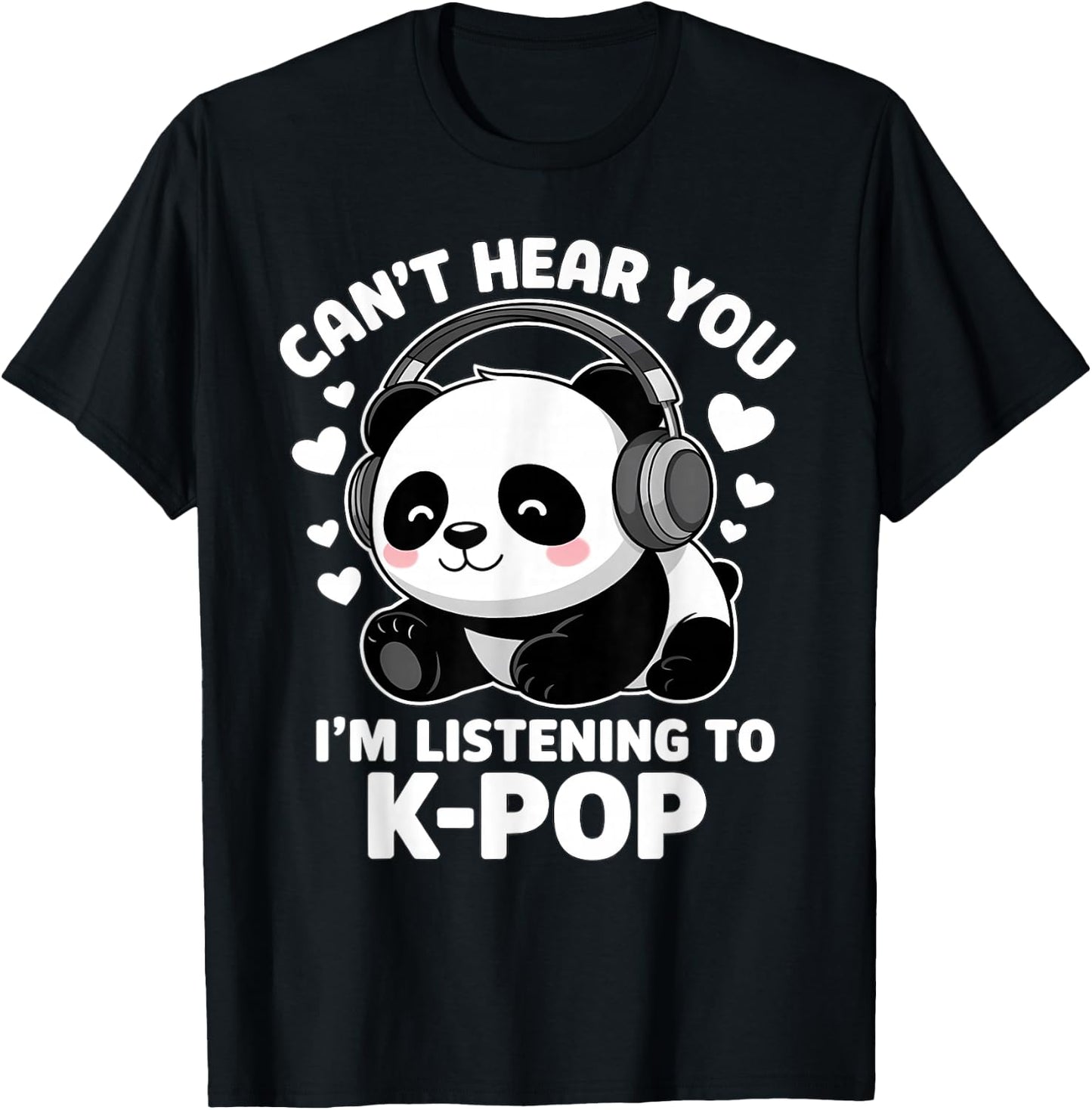 K-Pop Can't Hear You I'm Listening KPop Lover Kawaii K-Pop T-Shirt - T-Shirt | Black
