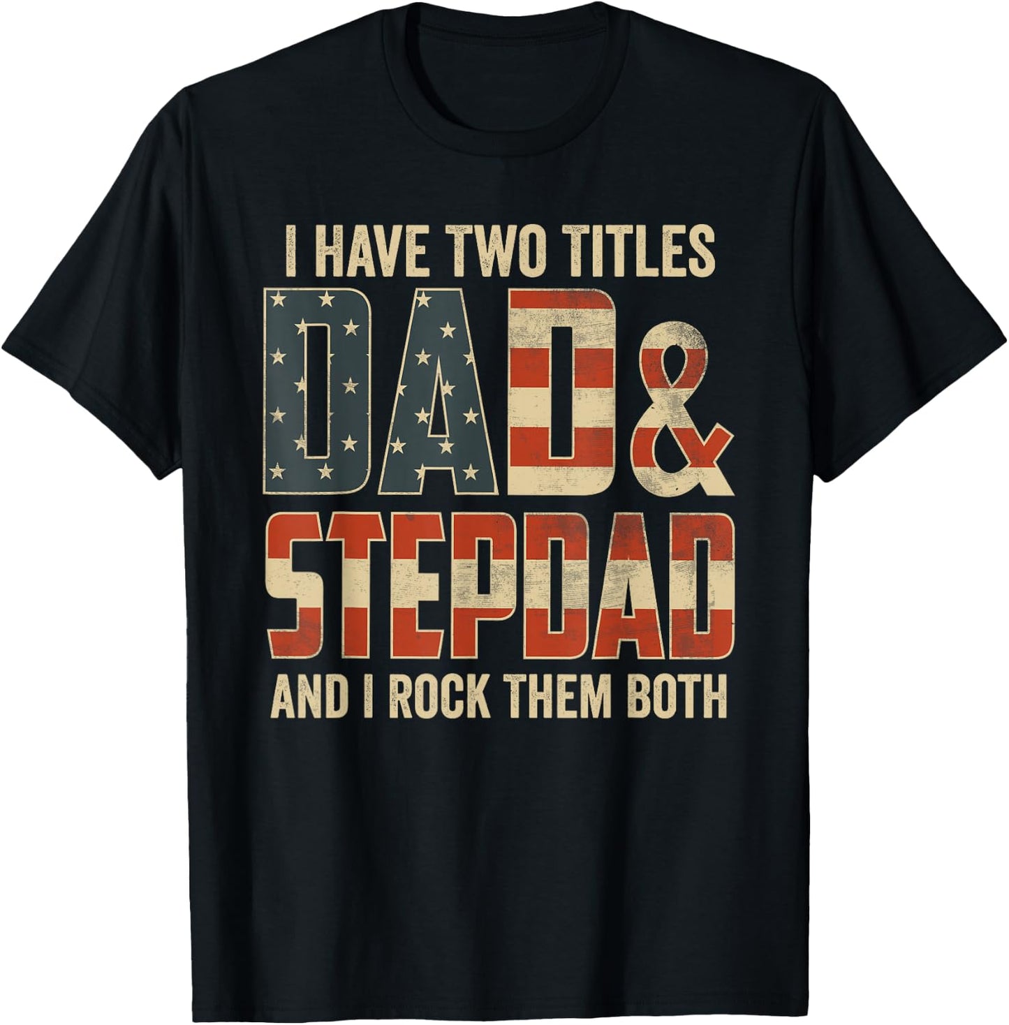 I Have Two Titles Dad Stepdad Rock Them Both Patriotic T-Shirt - T-Shirt | Black