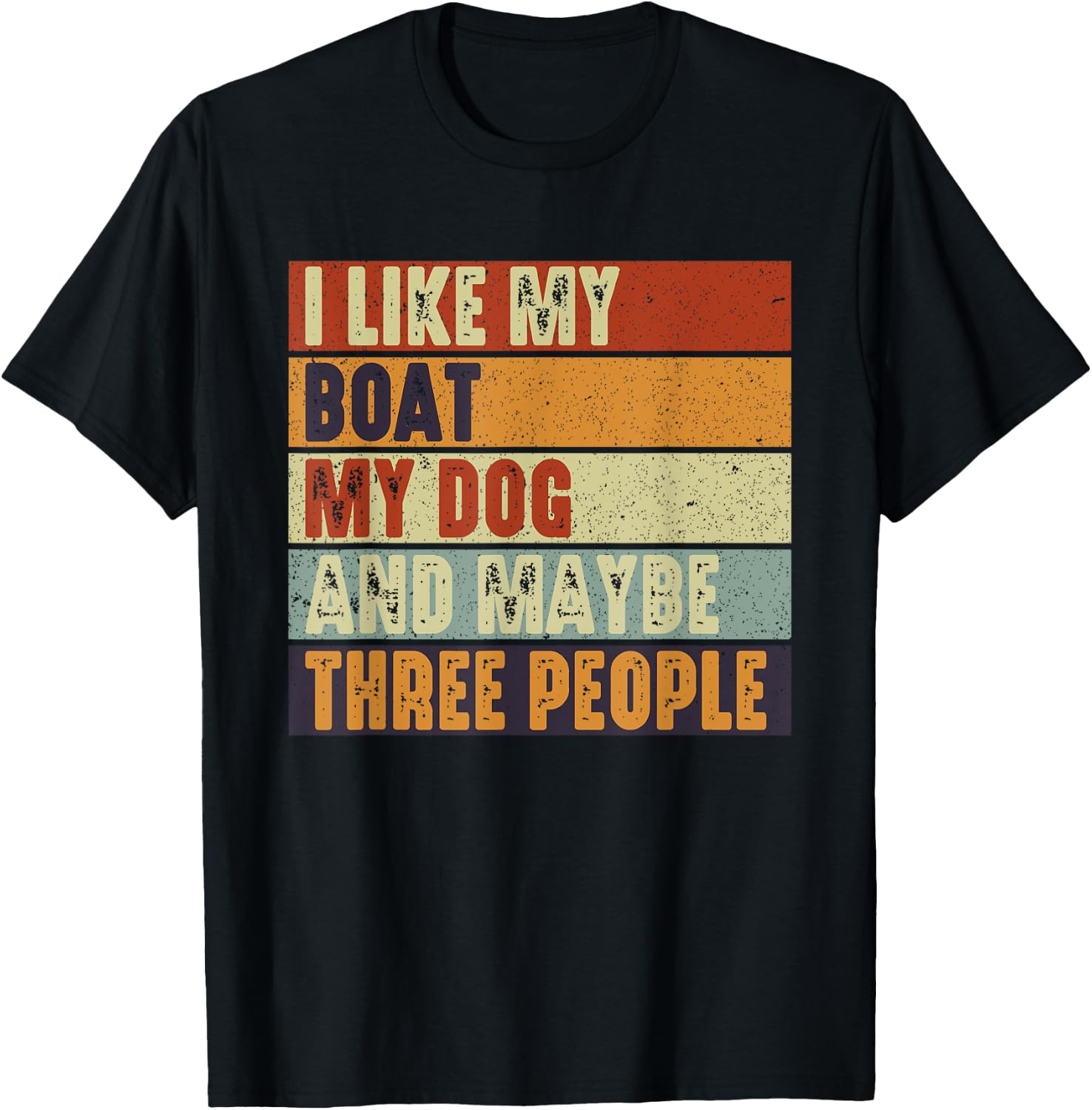 Funny Boaters Yacht I Like My Boat My Dog and Maybe 3 People Men Women T-Shirt - T-Shirt | Black