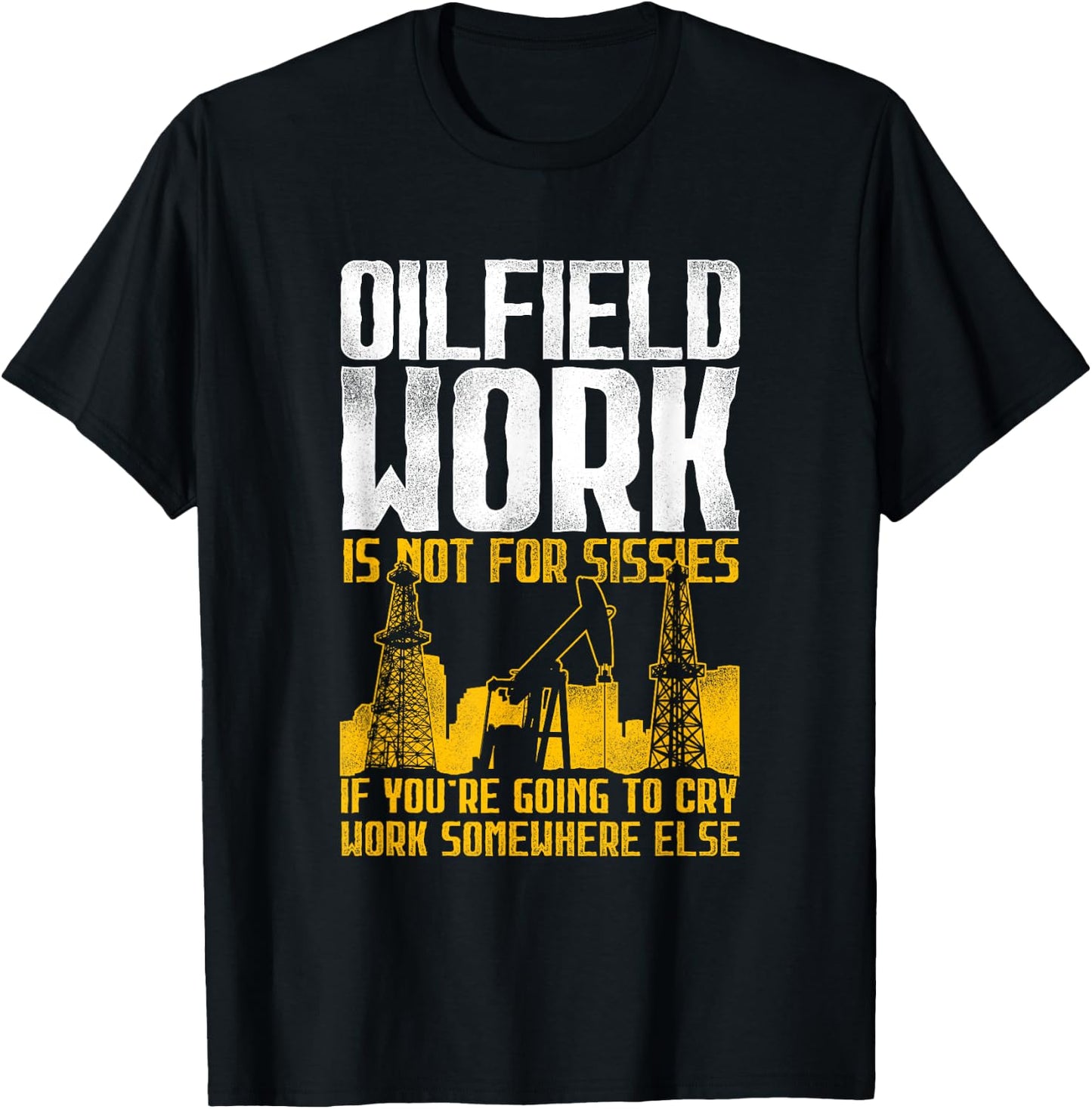 Not For Sissies - Oilfield Toughness Oilfield Workers T-Shirt - T-Shirt | Black