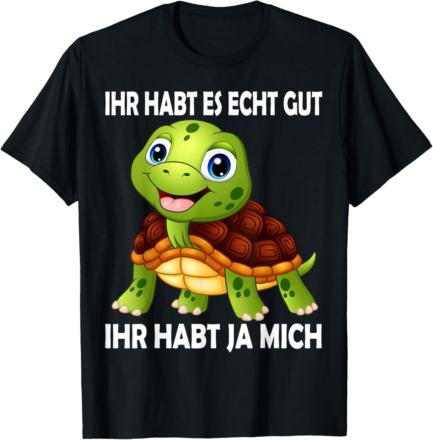 with German Text "Ihr habt es echt Gut Schildkröten" [German Language T-Shirt - T-Shirt | Black