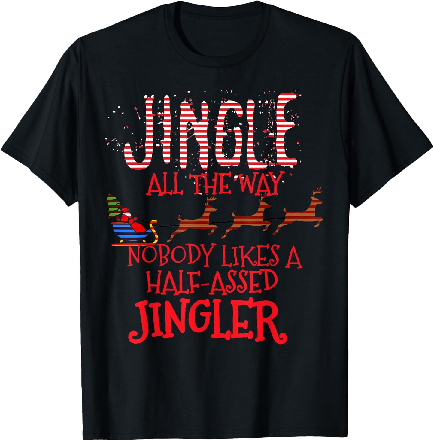 Jingle All The Way Nobody Likes A Half-Assed Jingler T-Shirt - T-Shirt | Black