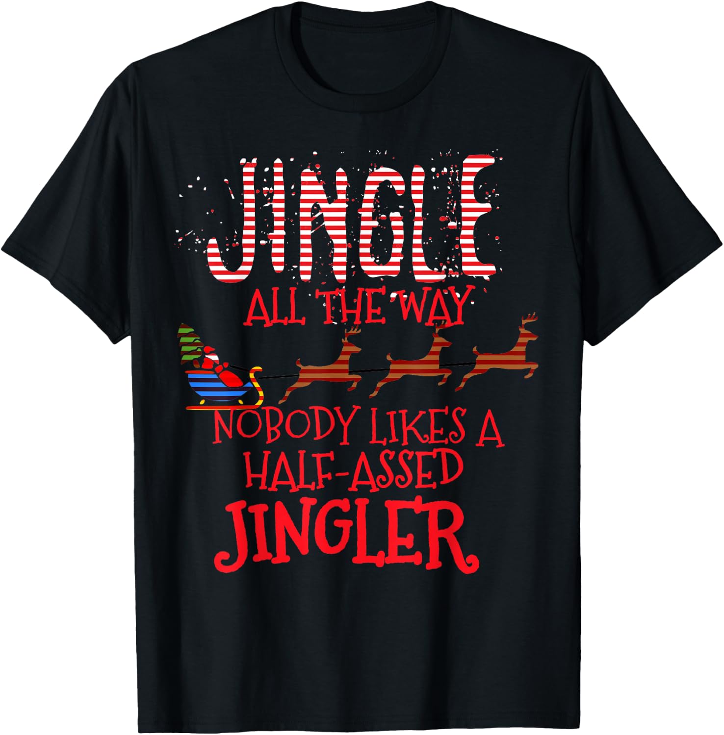 Jingle All The Way Nobody Likes A Half-Assed Jingler T-Shirt - T-Shirt | Black