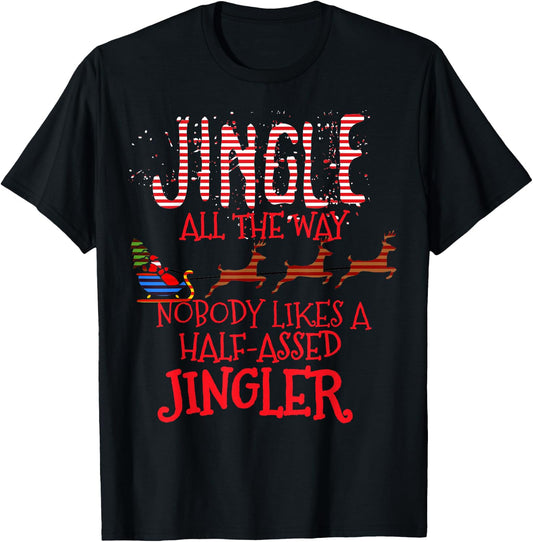 Jingle All The Way Nobody Likes A Half-Assed Jingler T-Shirt - T-Shirt | Black