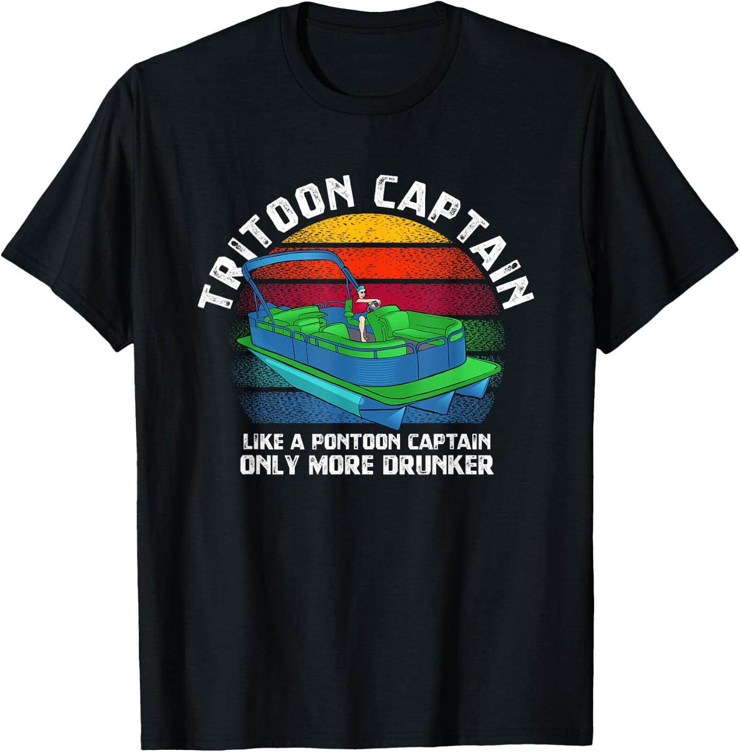 Tritoon Captain Like A Pontoon Captain Only More Drunker T-Shirt - T-Shirt | Black