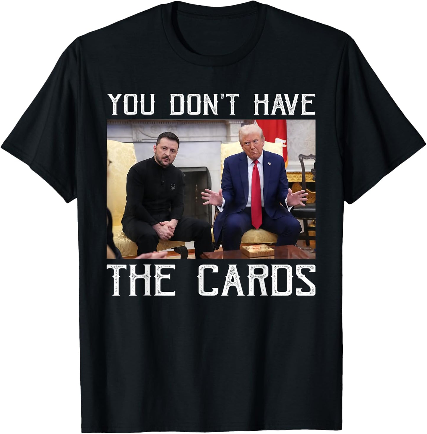 You don’t have the cards President Donald Trump T-Shirt - T-Shirt | Black