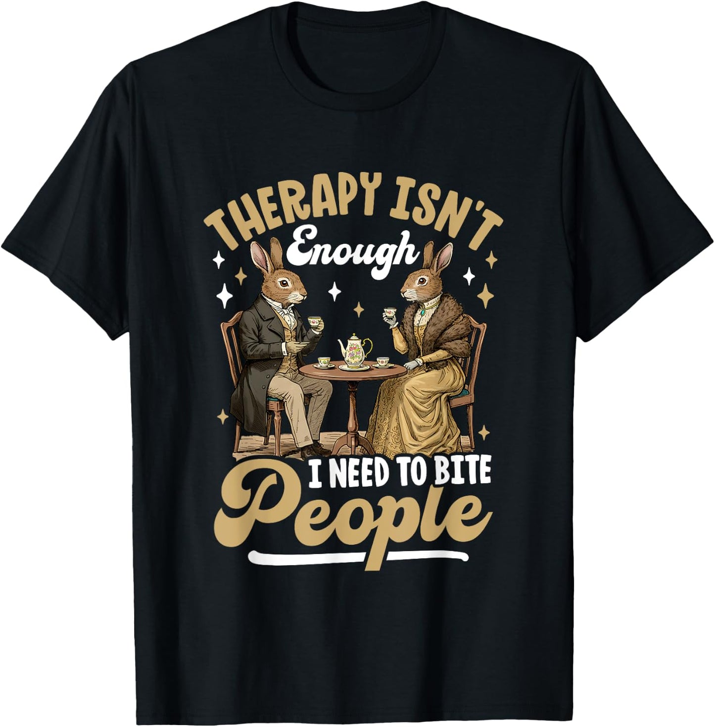Therapy Isn't Enough I Need To Bite People T-Shirt - T-Shirt | Black