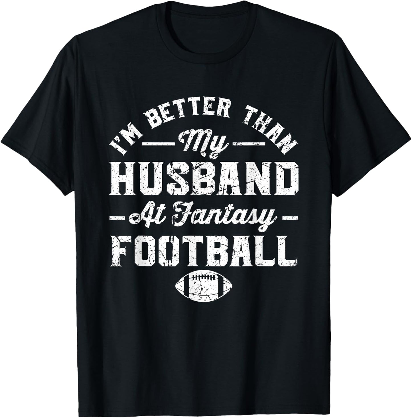 I'm better than my husband at fantasy football T-Shirt - T-Shirt | Black