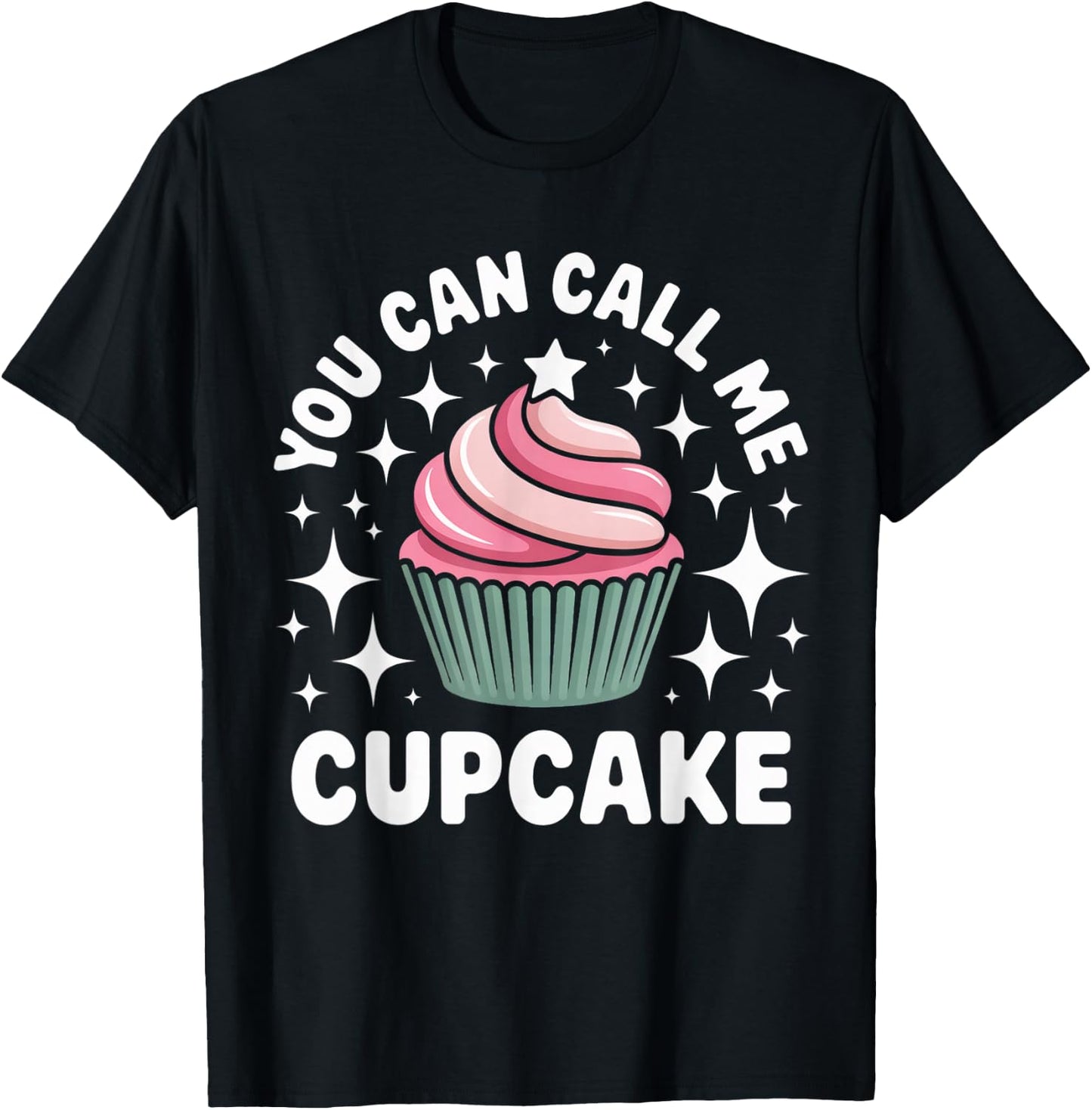You Can Call Me Cupcake Cute Dessert Design T-Shirt - T-Shirt | Black