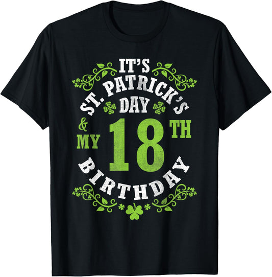 It's Saint Patrick's Day My 18th Birthday Happy 18 Years Old T-Shirt - T-Shirt | Black