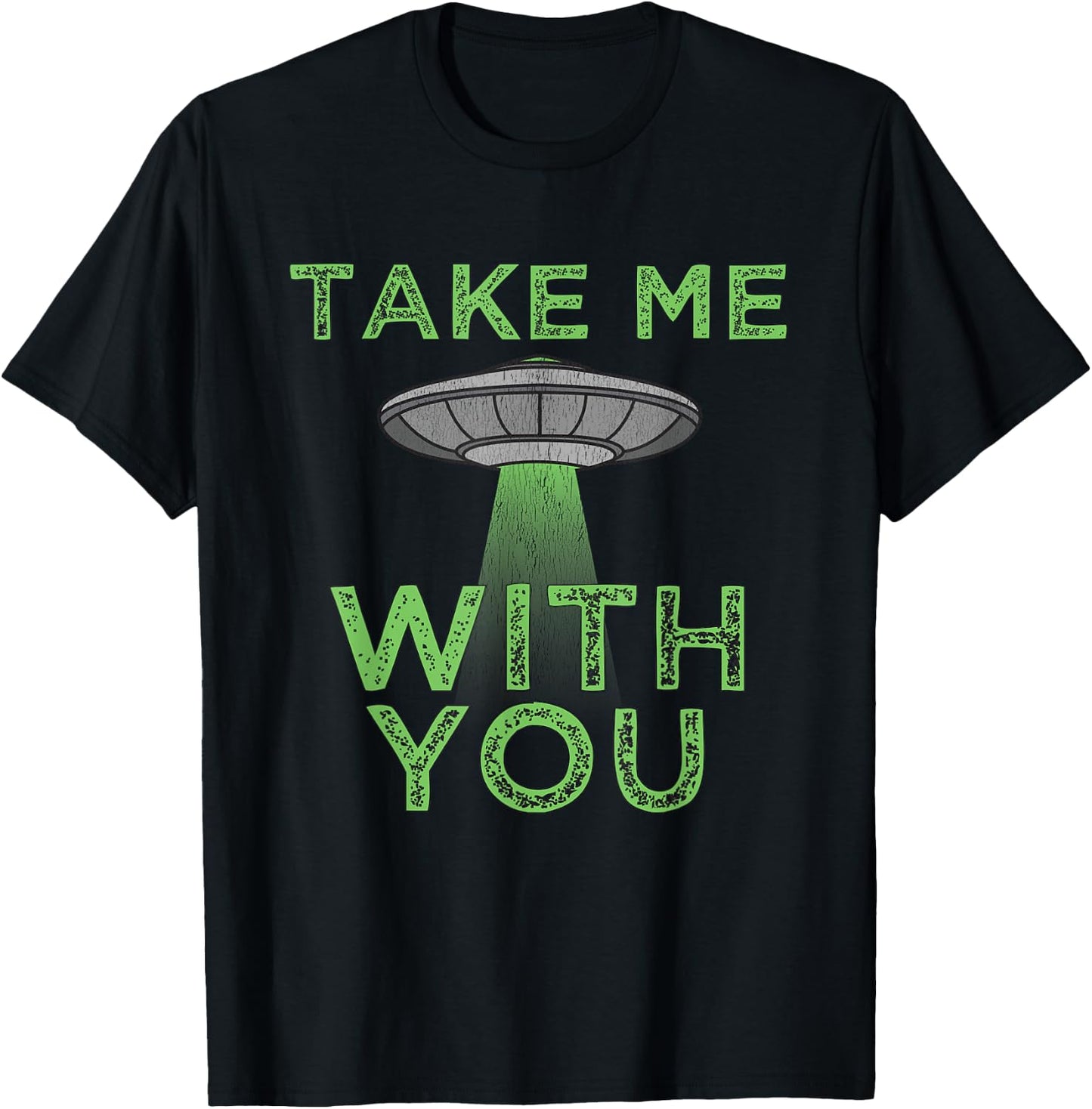 Take Me With You Funny UFO Flying Object Gift Alien Stuff T-Shirt - T-Shirt | Black