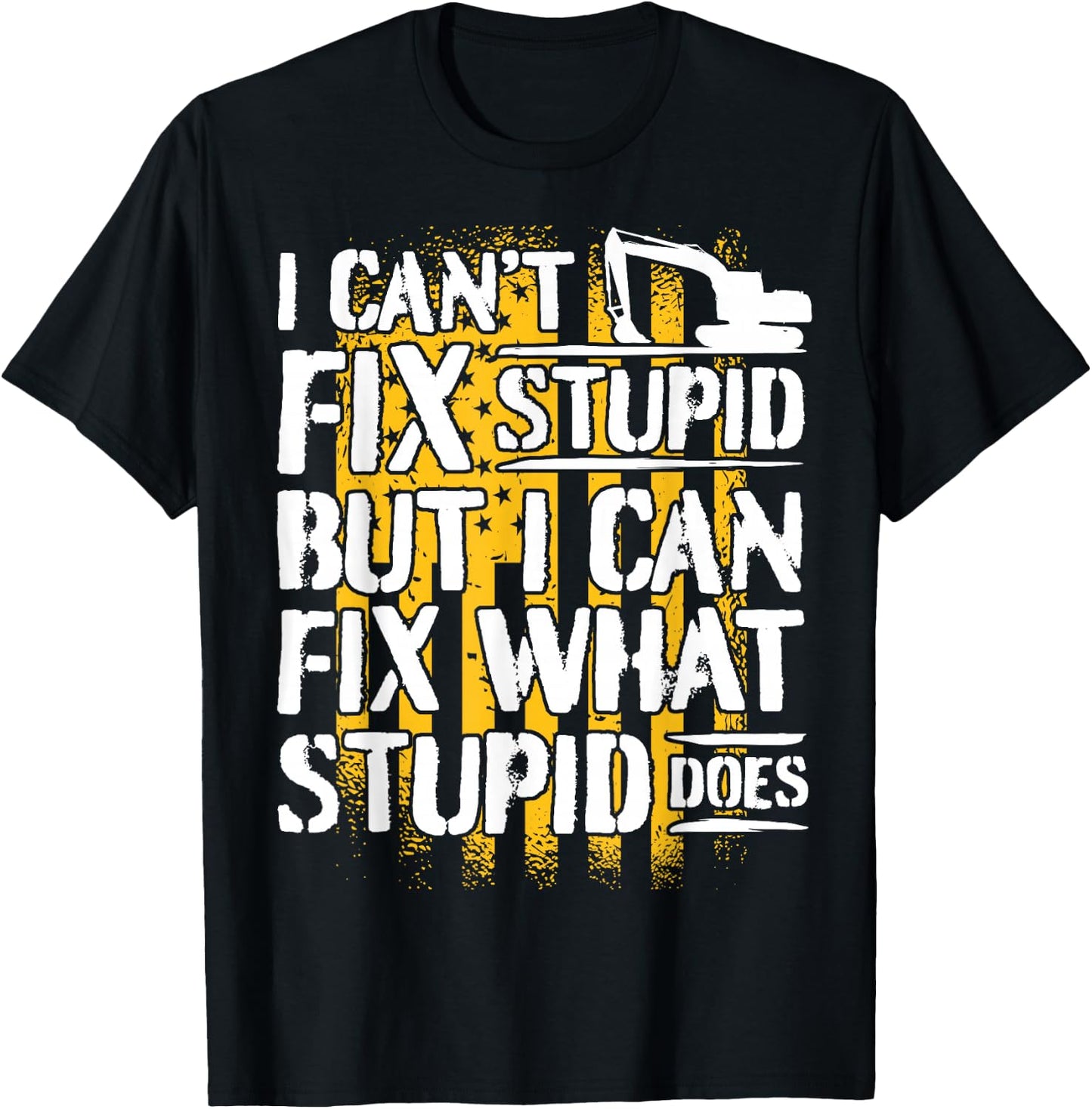 Excavator Operator - I Can't Fix Stupid - Digger T-Shirt - T-Shirt | Black
