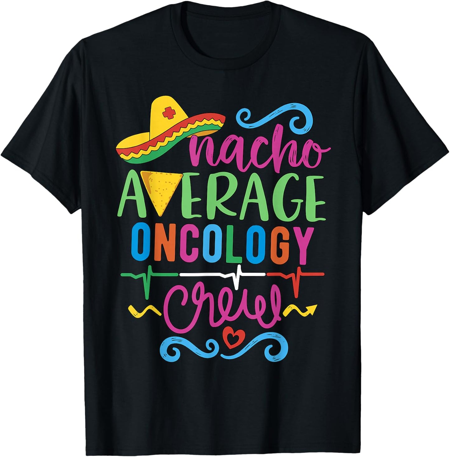 Oncology Nurse Oncologist Techs Nacho Average Oncology Crew T-Shirt - T-Shirt | Black