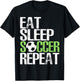 Eat Sleep Soccer Repeat Cool Sport Player Gift T-Shirt - T-Shirt | Black