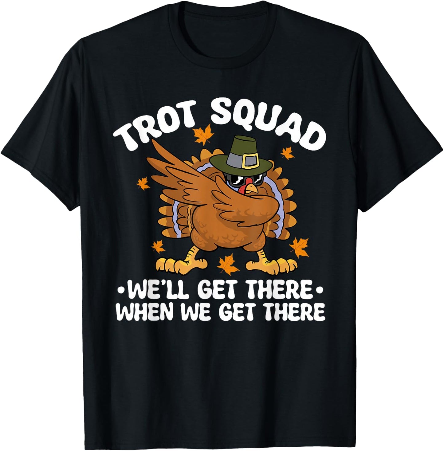 Thanksgiving Running Turkey Trot Squad We'll Get There T-Shirt - T-Shirt | Black