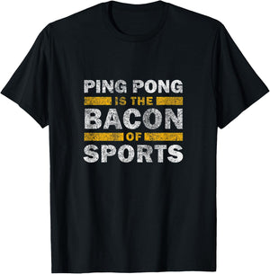 Ping Pong Saying Funny - Ping Pong Is The Bacon Of Sports T-Shirt - T-Shirt | Black