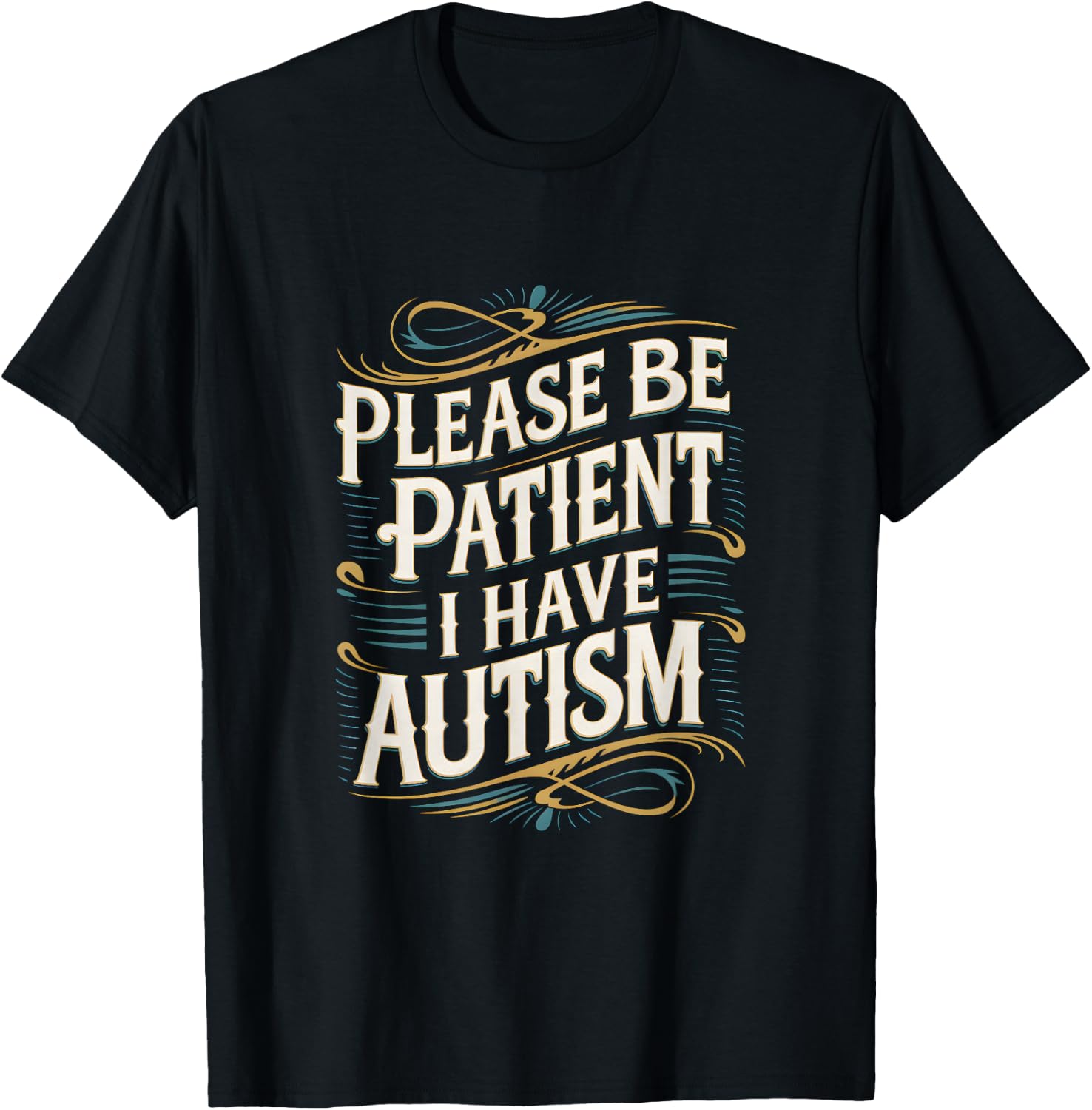 Autistic Neurodivergent Please Be Patient I Have Autism , black T-Shirt - T-Shirt | Black