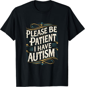 Autistic Neurodivergent Please Be Patient I Have Autism , black T-Shirt - T-Shirt | Black