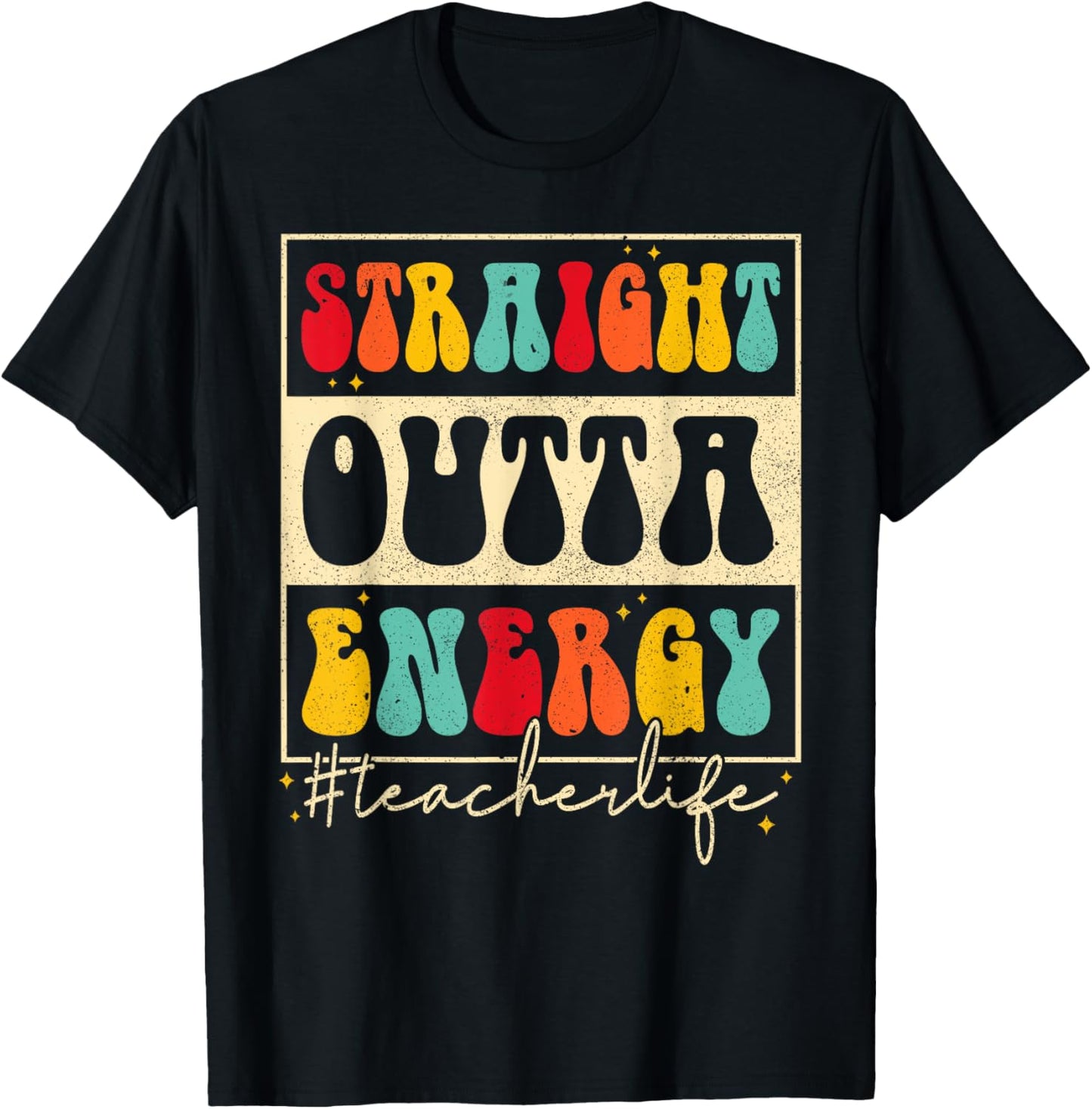 Straight Outta Energy Teacher Life Groovy Last Day School Men Women T-Shirt - T-Shirt | Black