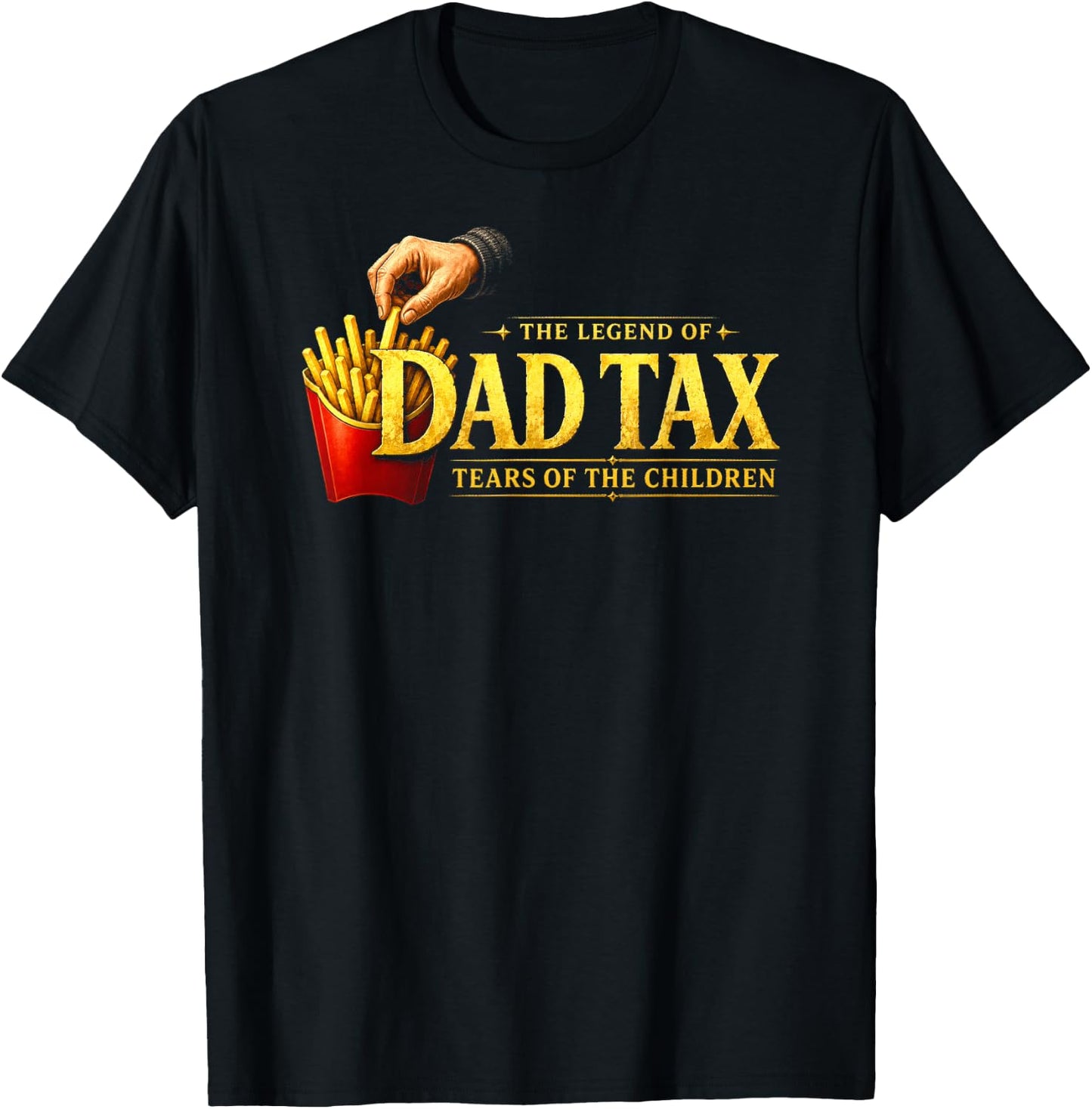 The Legend of Dad Tax Tears of The Children, Funny Dad Papa T-Shirt - T-Shirt | Black