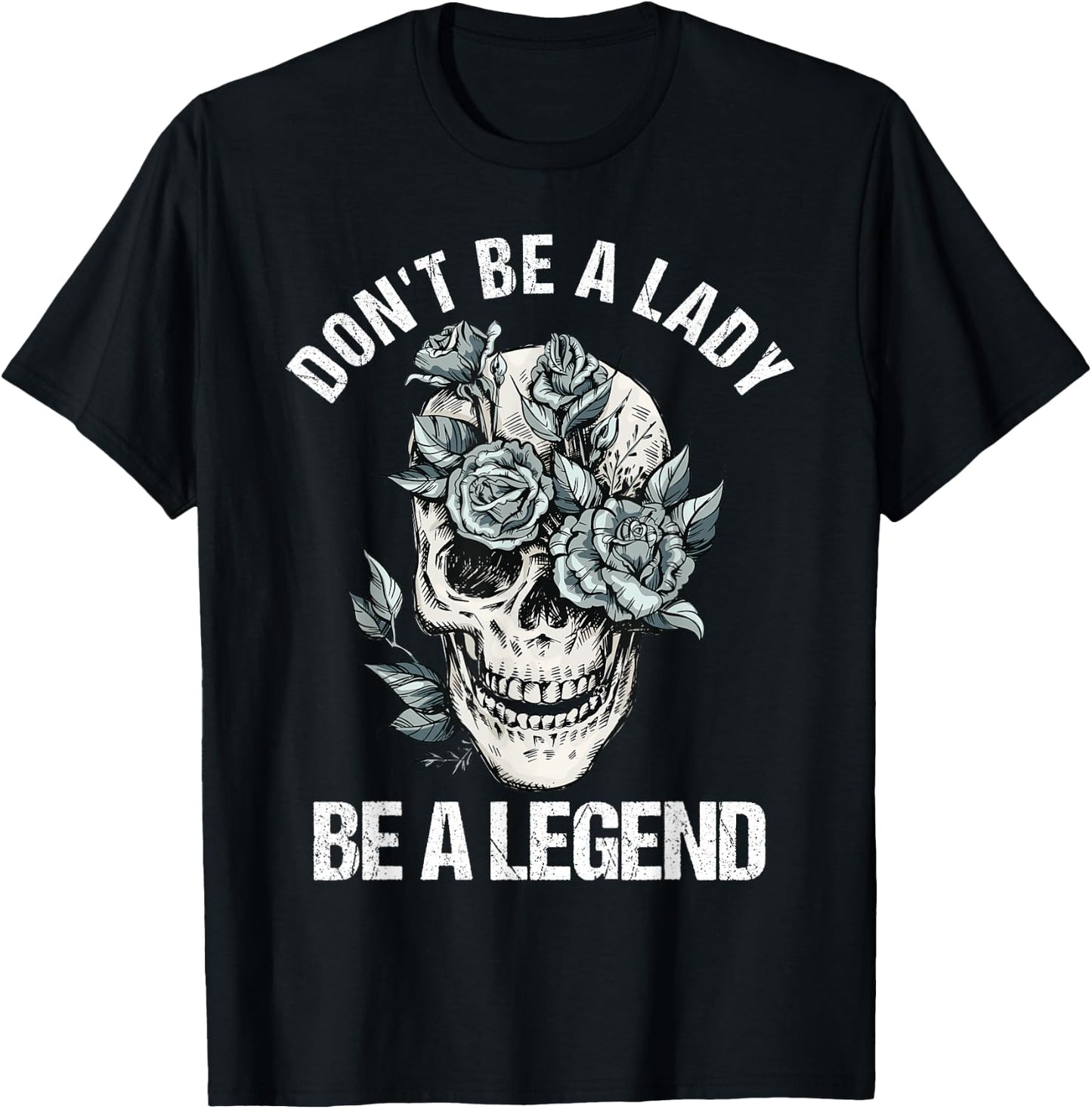 Don't Be A Lady Be A Legend Lady T-Shirt - T-Shirt | Black