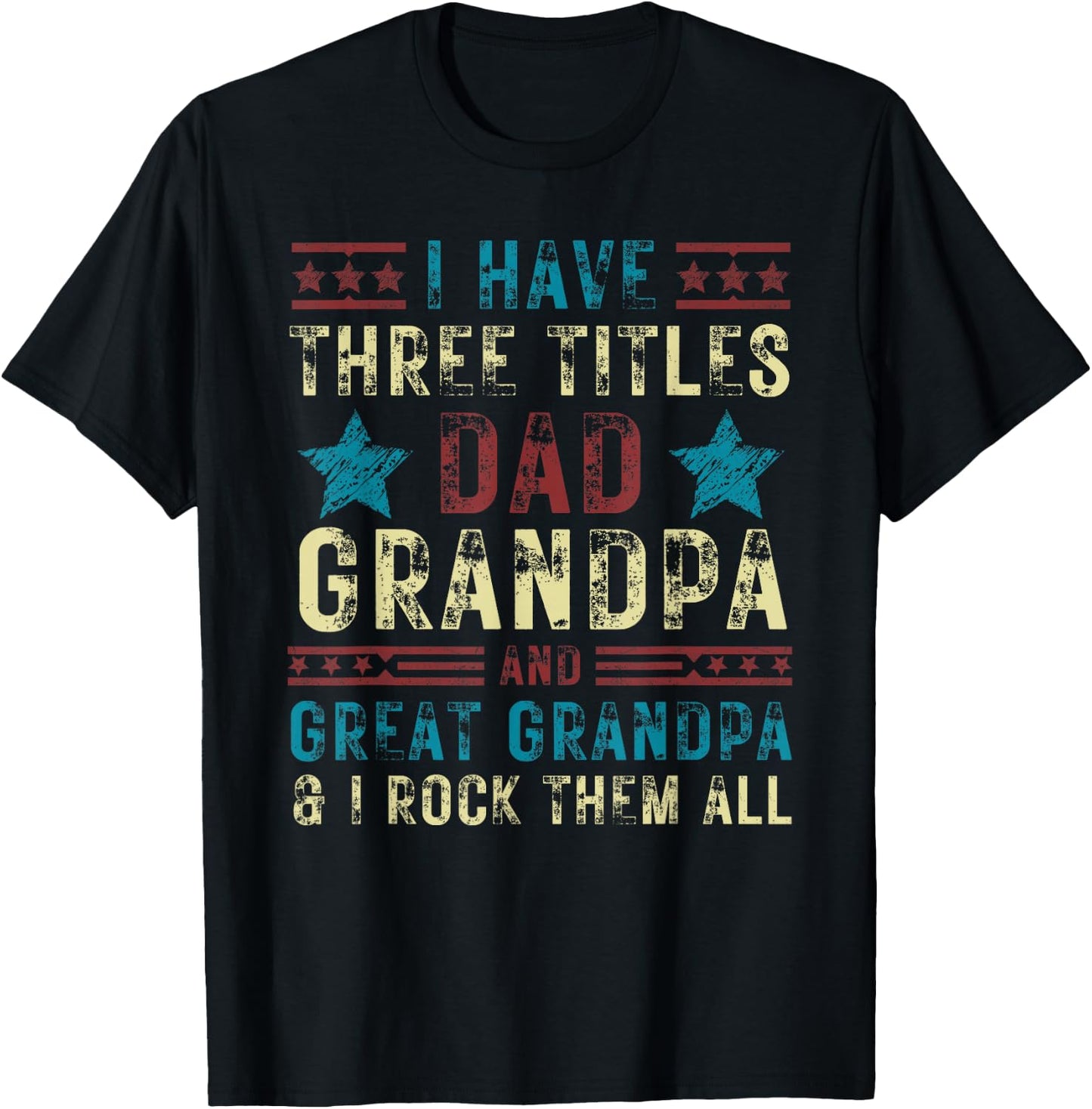I have three titles dad grandpa great grandpa Father's day T-Shirt - T-Shirt | Black