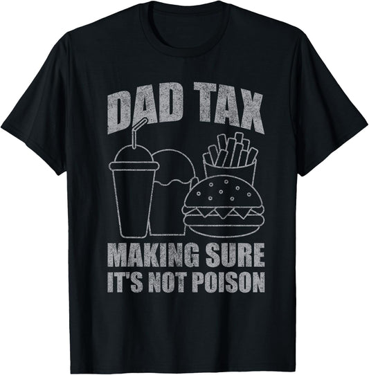 Dad Tax Making Sure It's Not Poison Funny Father's Day Men T-Shirt - T-Shirt | Black
