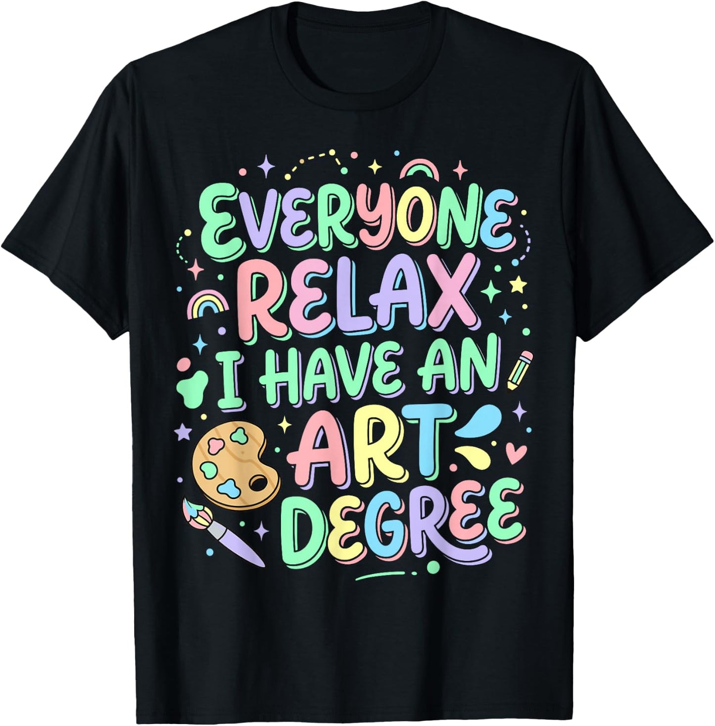Everyone Relax I Have an Art Degree T-Shirt - T-Shirt | Black