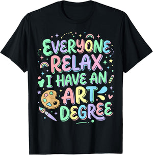 Everyone Relax I Have an Art Degree T-Shirt - T-Shirt | Black