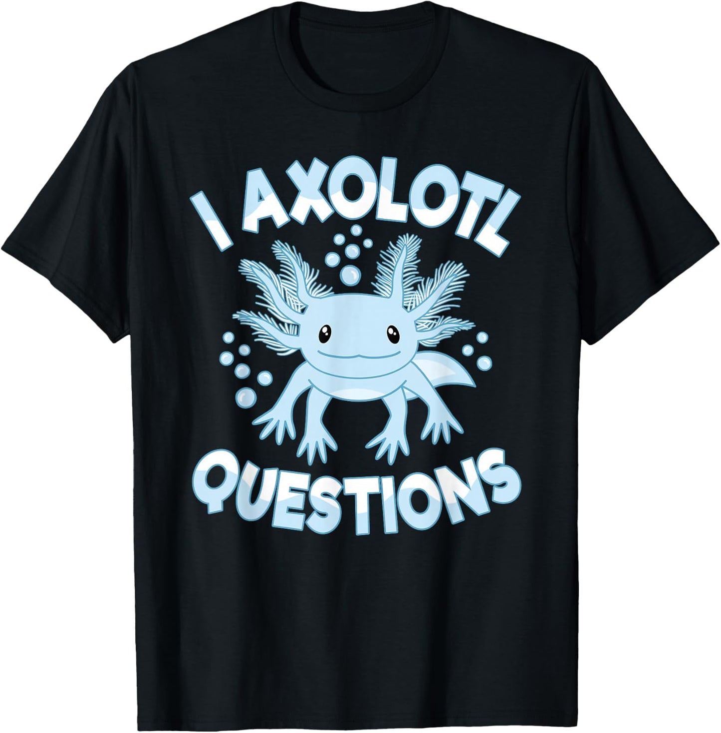 Funny I Axolotl Questions Kawaii Cute Blue Axolotl T-Shirt - T-Shirt | Black