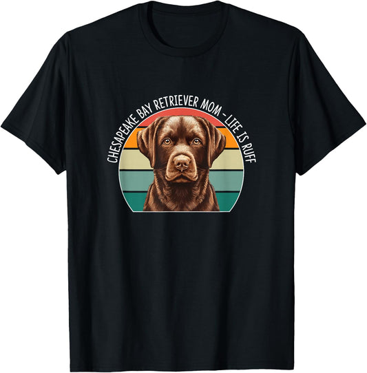 Chesapeake Bay Retriever Mom - Life Is Ruff T-Shirt - T-Shirt | Black