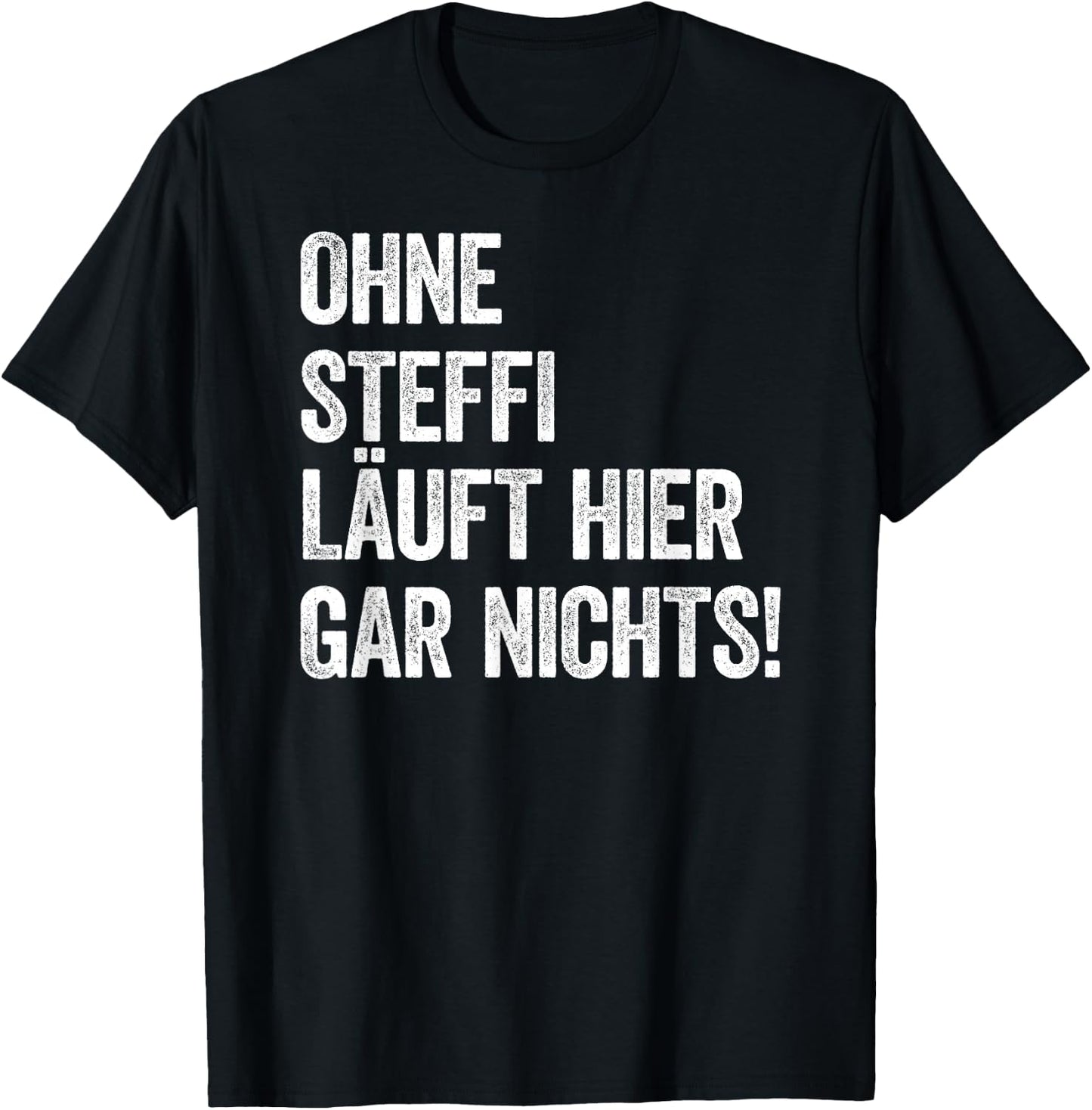 Ohne Steffi läuft hier gar nichts T-Shirt - T-Shirt | Black