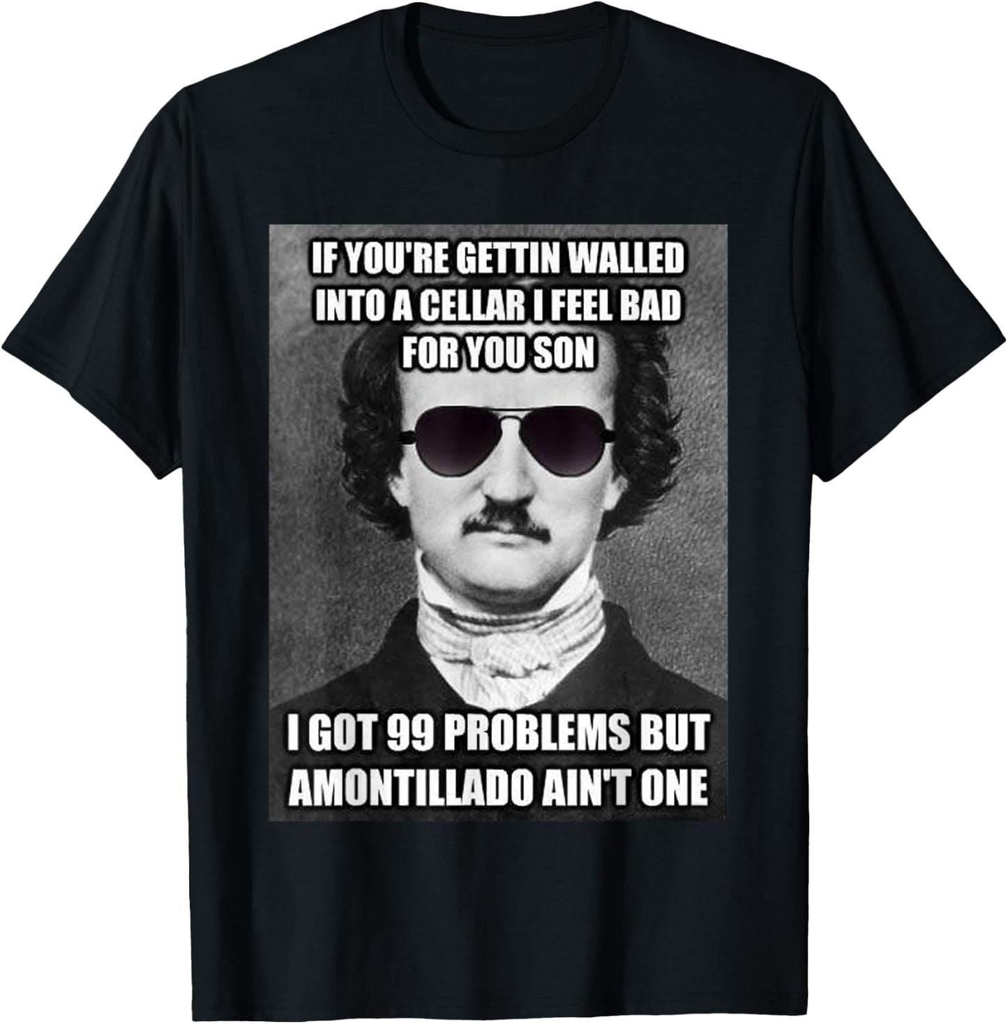 Funny Edgar Allen Poe Amontillado Meme Sunglasses T Shirt T-Shirt - T-Shirt | Black