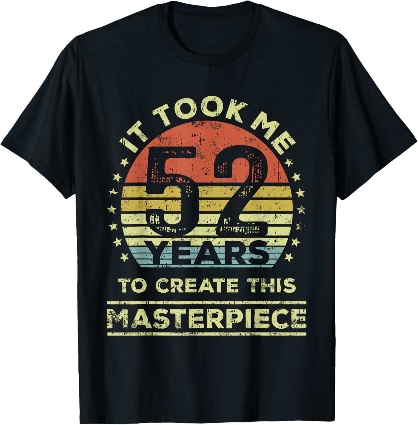 It took me 52 years to create this masterpiece 52nd Birthday T-Shirt - T-Shirt | Black