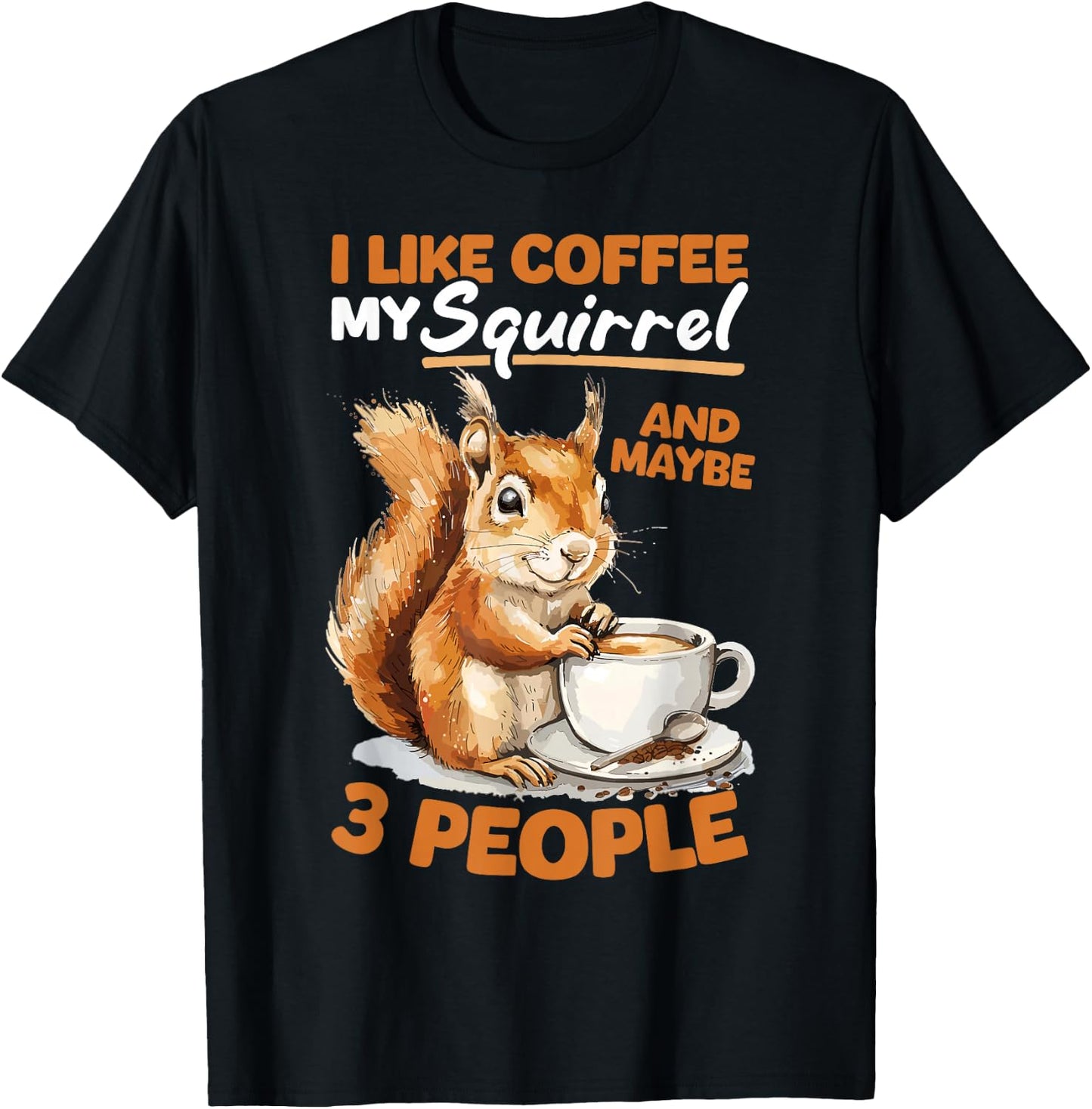 Funny Squirrel Animal I like coffee my Squirrel and maybe 3 T-Shirt - T-Shirt | Black