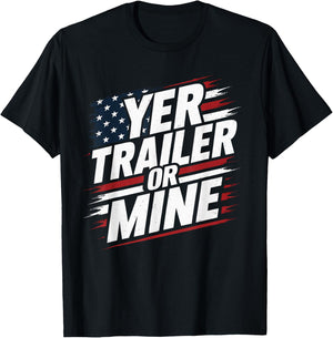 Funny Yer Trailer Or Mine White Trash Party Attire Desing T-Shirt - T-Shirt | Black