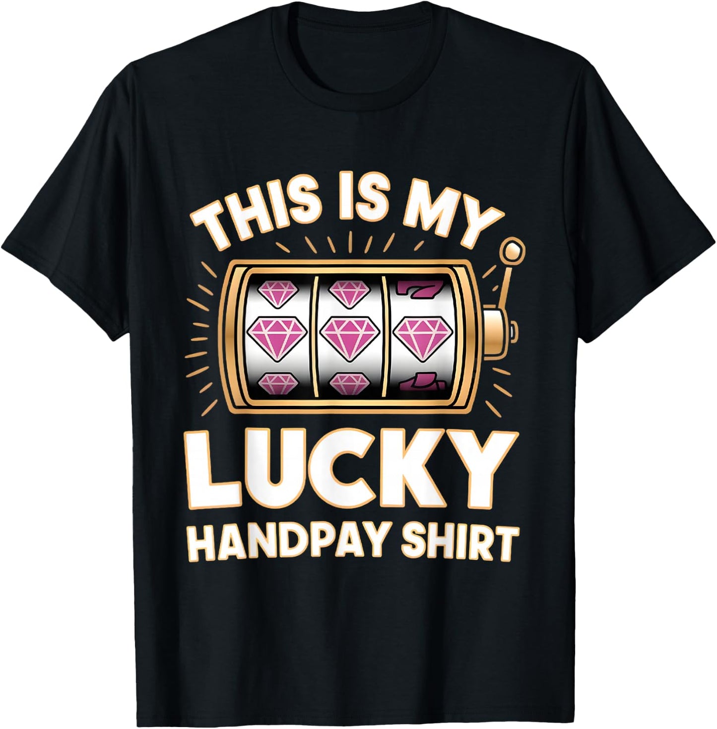 This Is My Lucky Handpay Shirt Slot Machine Casino Men Women T-Shirt - T-Shirt | Black