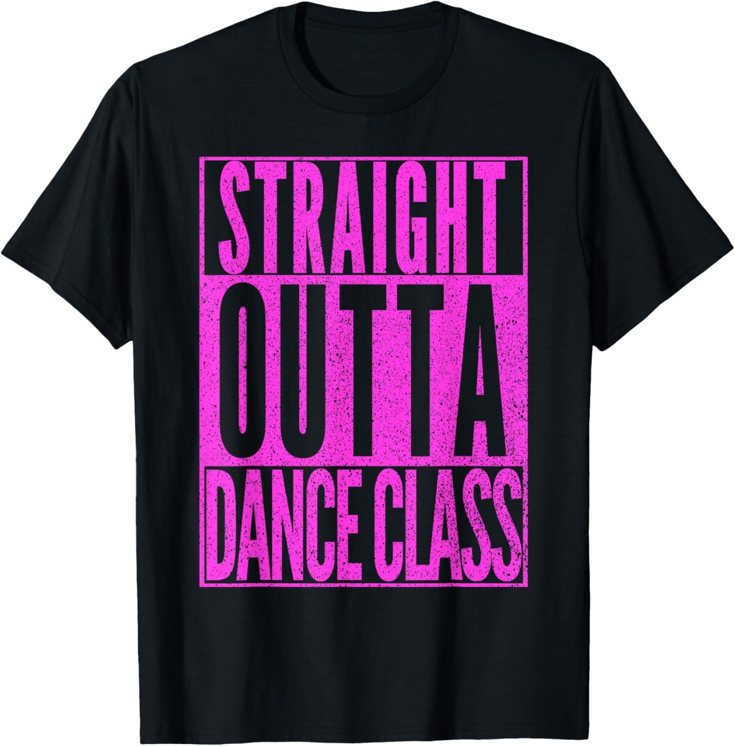 STRAIGHT OUTTA DANCE CLASS Dancer Practice Dancing Gift T-Shirt - T-Shirt | Black