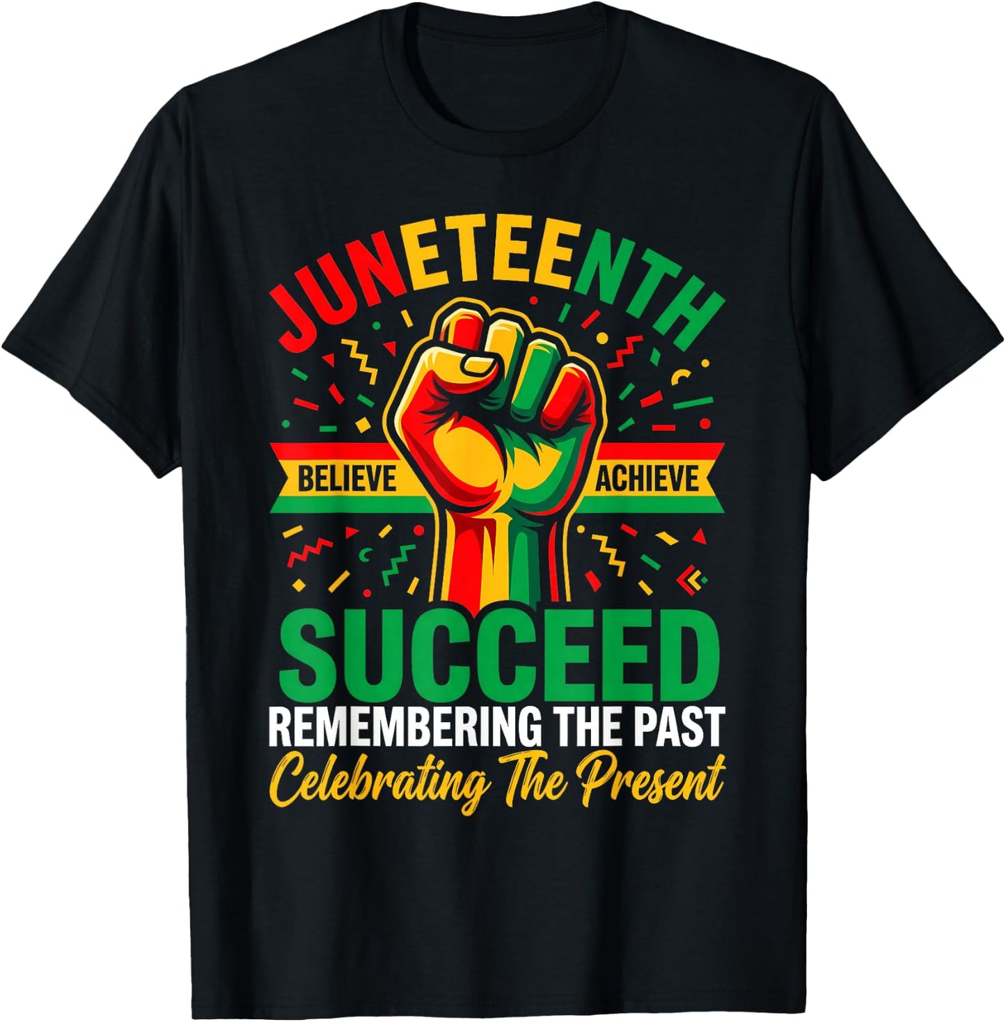 Juneteenth Succeed Remember The Past Celebrating The Present T-Shirt - T-Shirt | Black