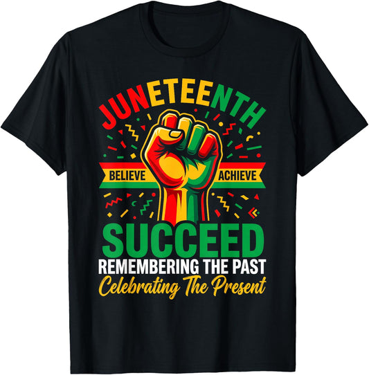 Juneteenth Succeed Remember The Past Celebrating The Present T-Shirt - T-Shirt | Black