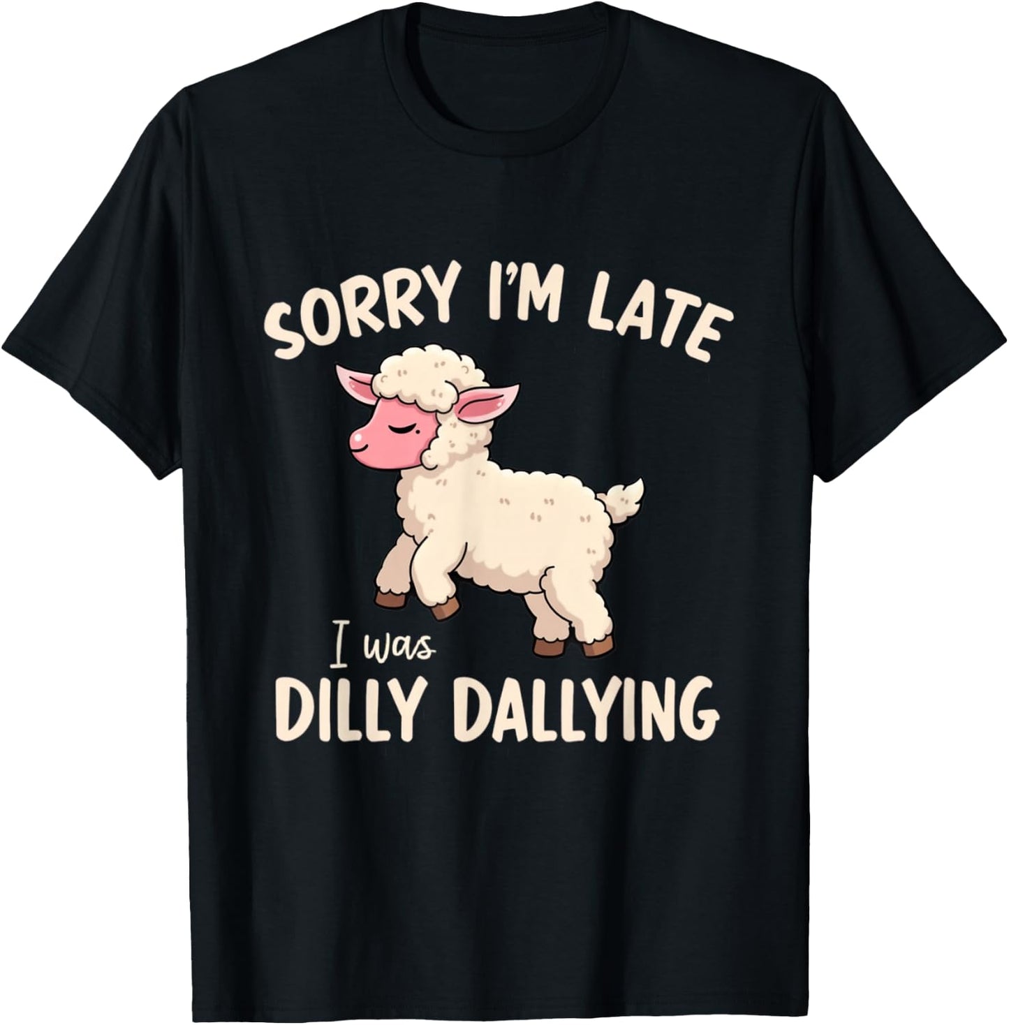 Sorry I'm Late I Was Dilly Dallying Funny Cute Sheep Meme T-Shirt - T-Shirt | Black
